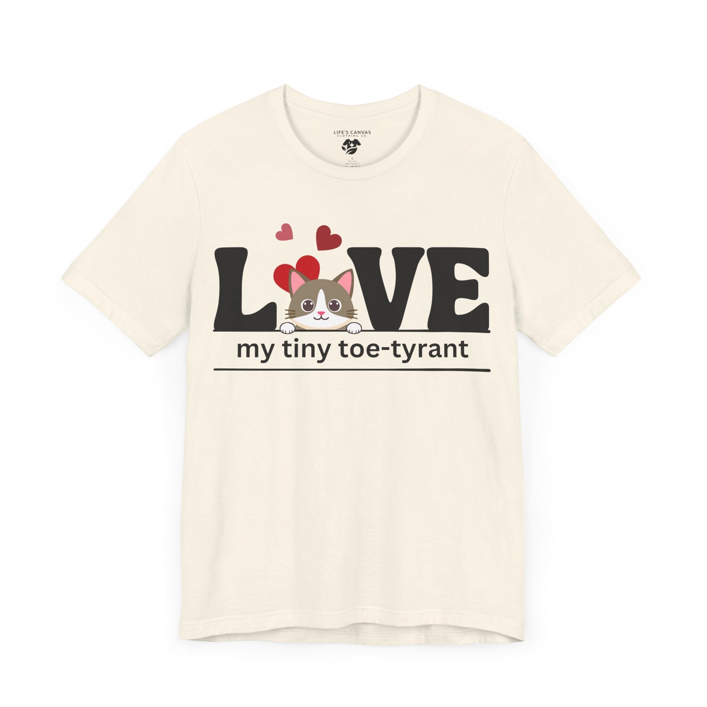 "L[kitty]VE my Tiny Toe-Tyrant" – Unisex T-shirt [FOR THE CAT LOVERS WHO KNOW WHO'S IN CHARGE]