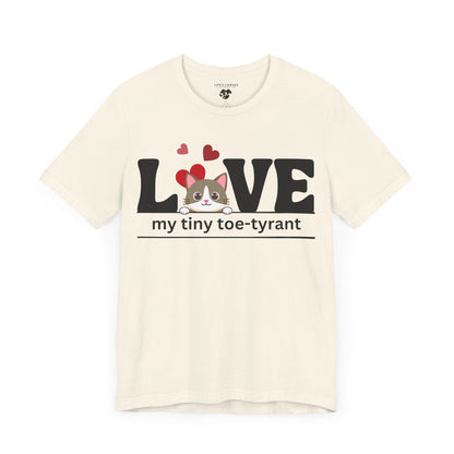 "L[kitty]VE my Tiny Toe-Tyrant" – Unisex T-shirt [FOR THE CAT LOVERS WHO KNOW WHO'S IN CHARGE]