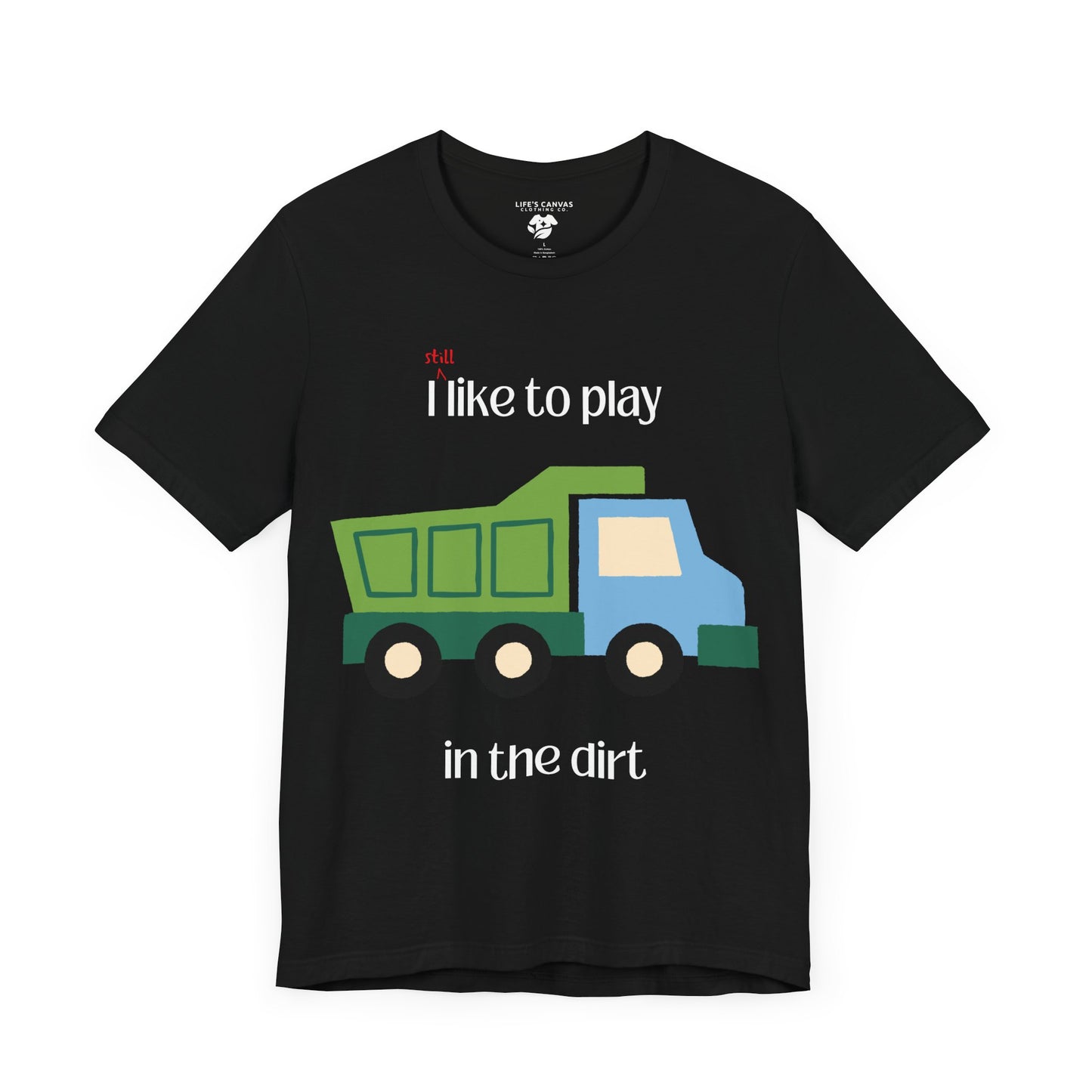 Black I still like to play in the dirt t-shirt flat