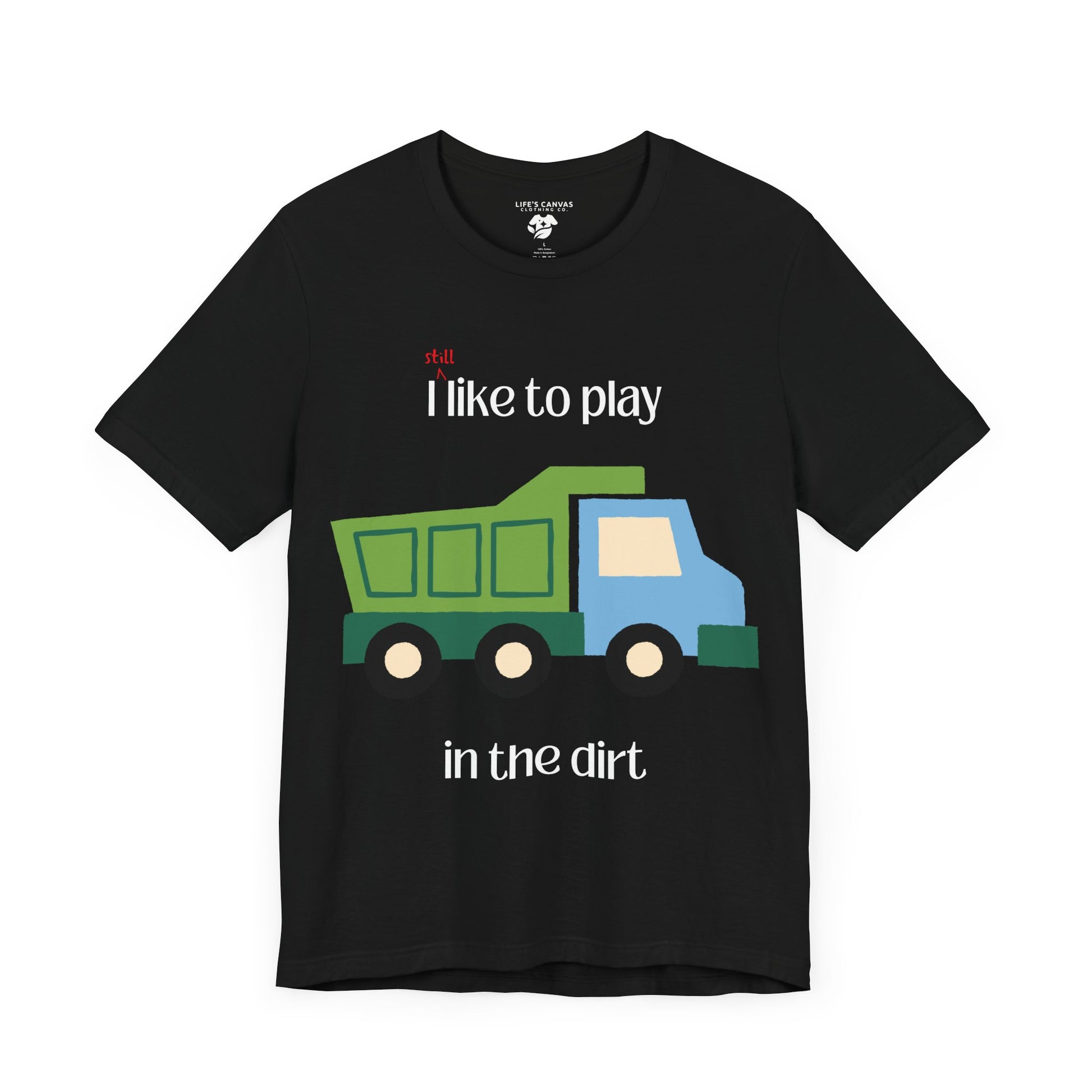 Black I still like to play in the dirt t-shirt flat