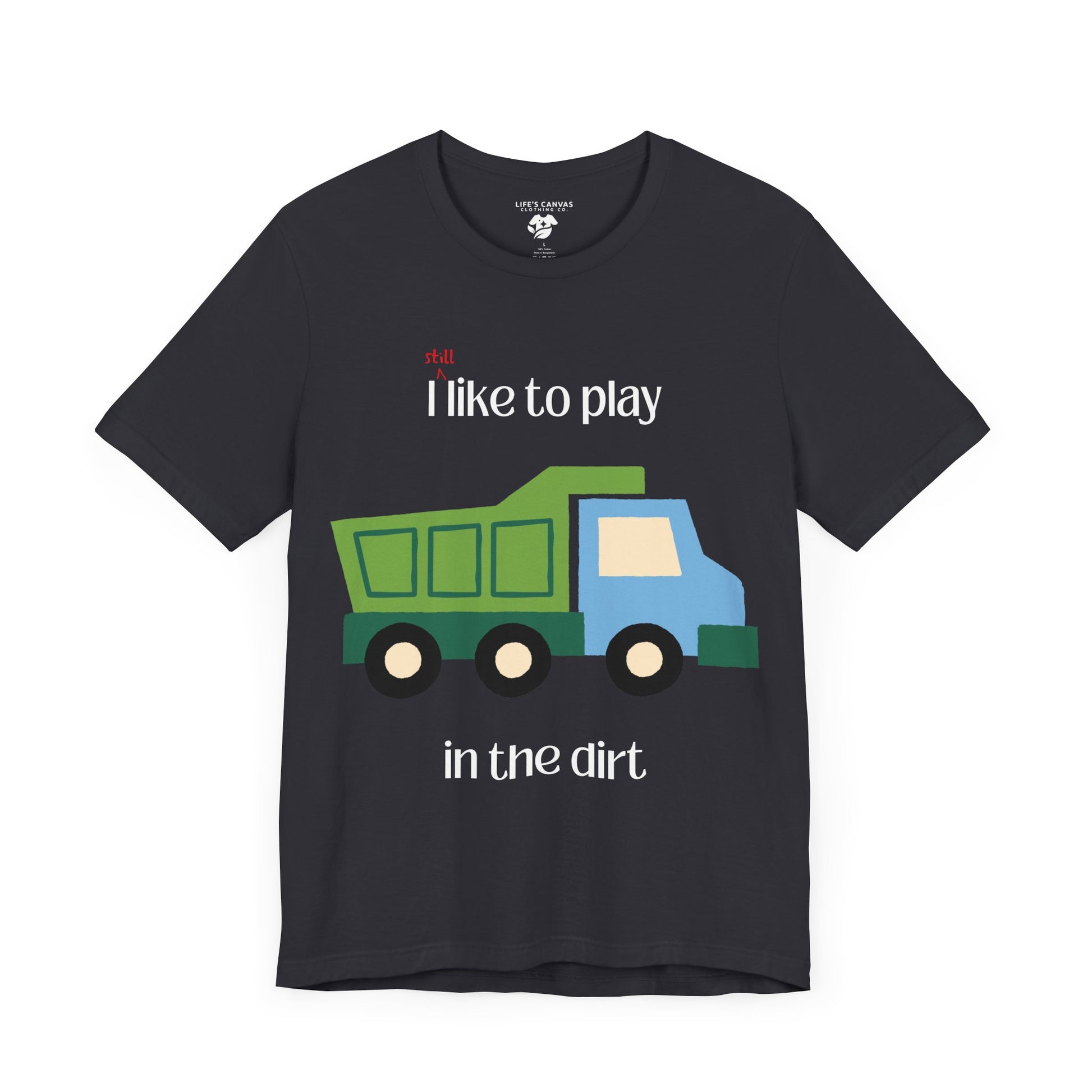 Dark grey I still like to play in the dirt t-shirt flat