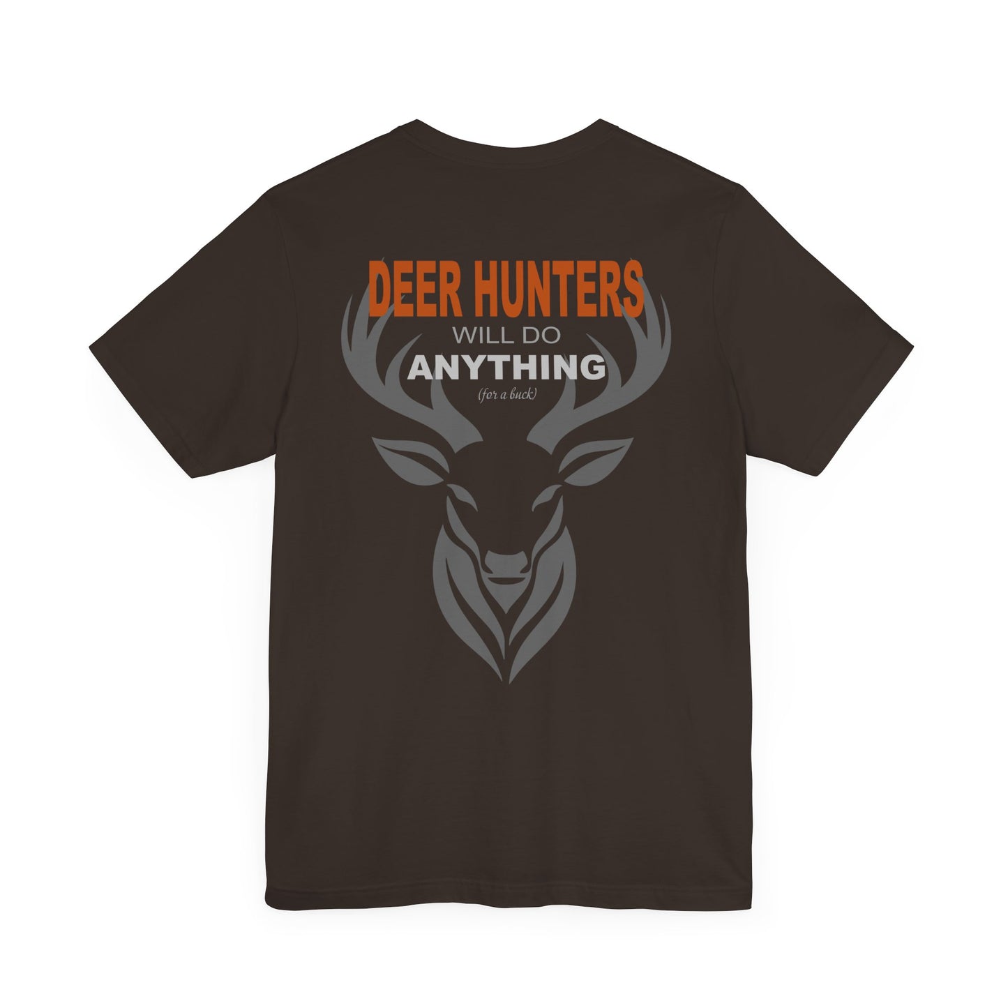 Deer Hunters Will Do Anything for a Buck Flat view of the back  in Brown