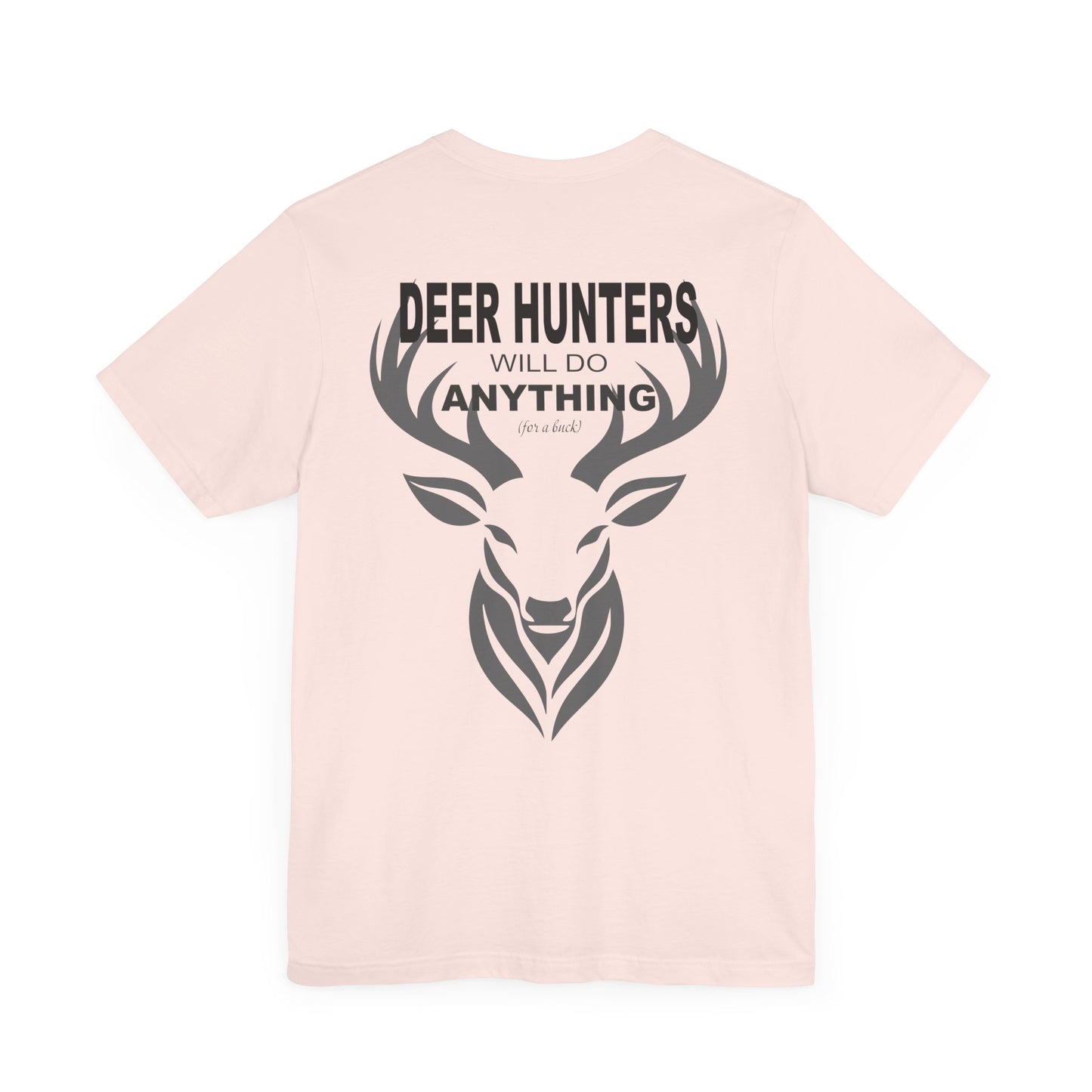 Deer Hunters Will Do Anything for a Buck Flat view of the back  in Soft