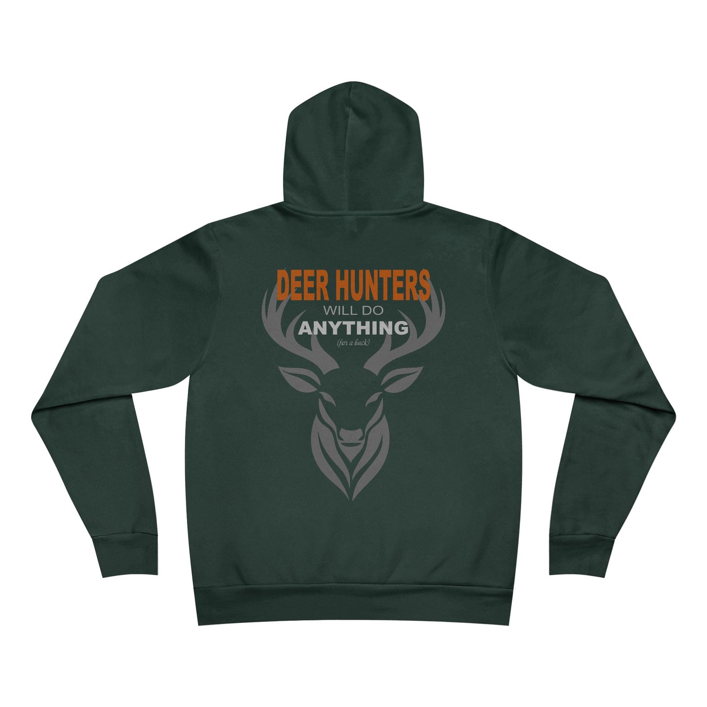 "Deer Hunters Will Do Anything for a Buck" fleece pullover- Flat Back View in Forest