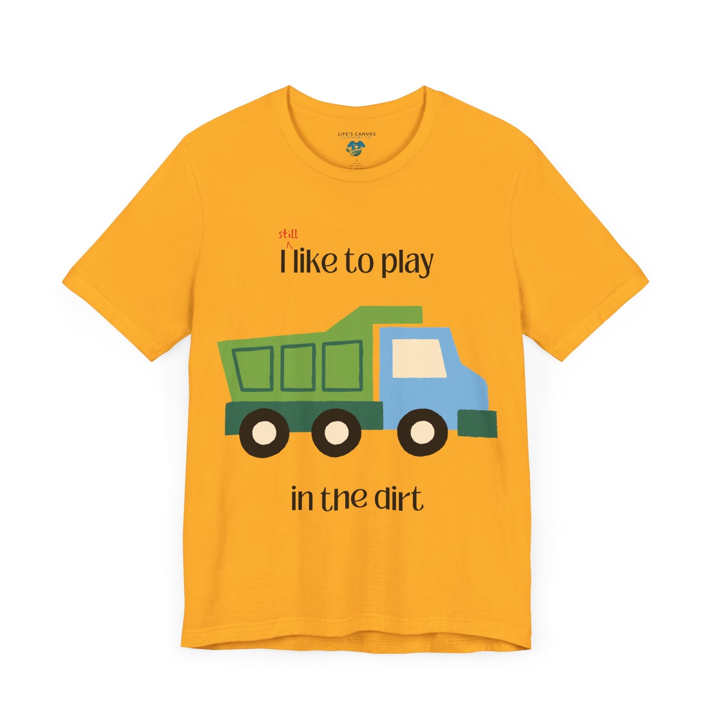 Gold  I still like to play in the dirt t-shirt flat