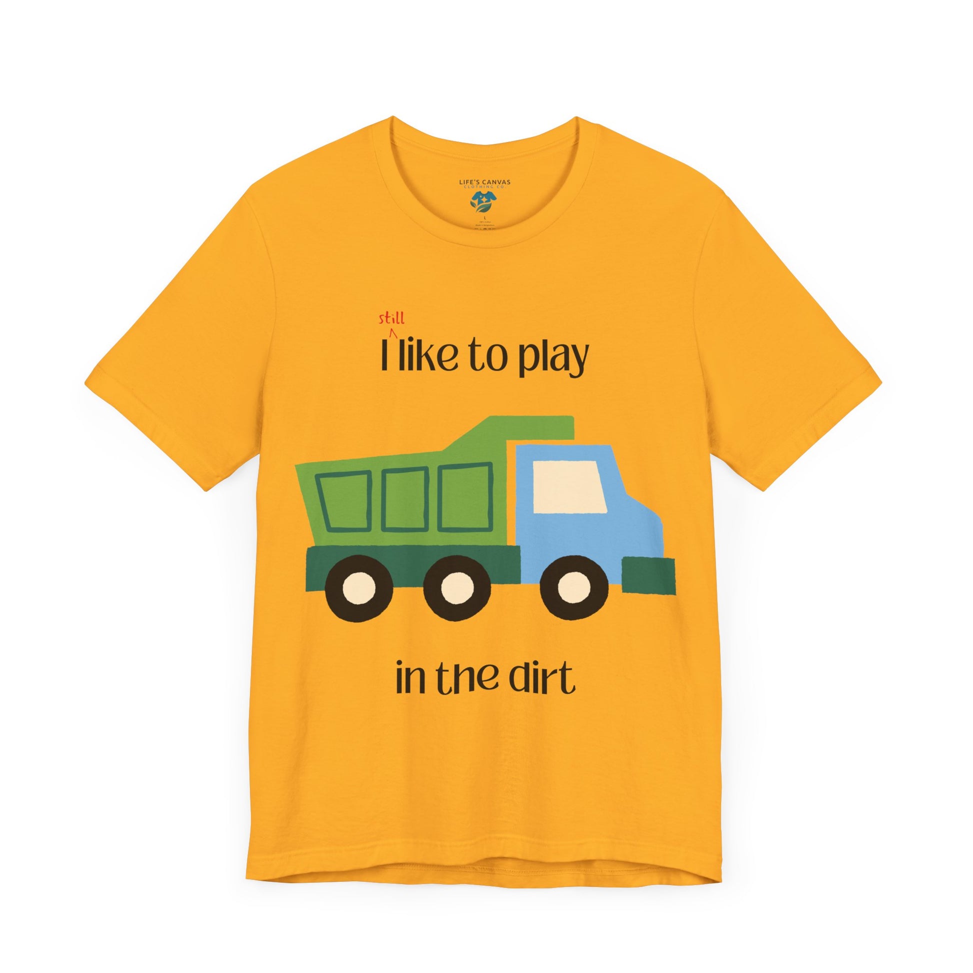 Gold  I still like to play in the dirt t-shirt flat