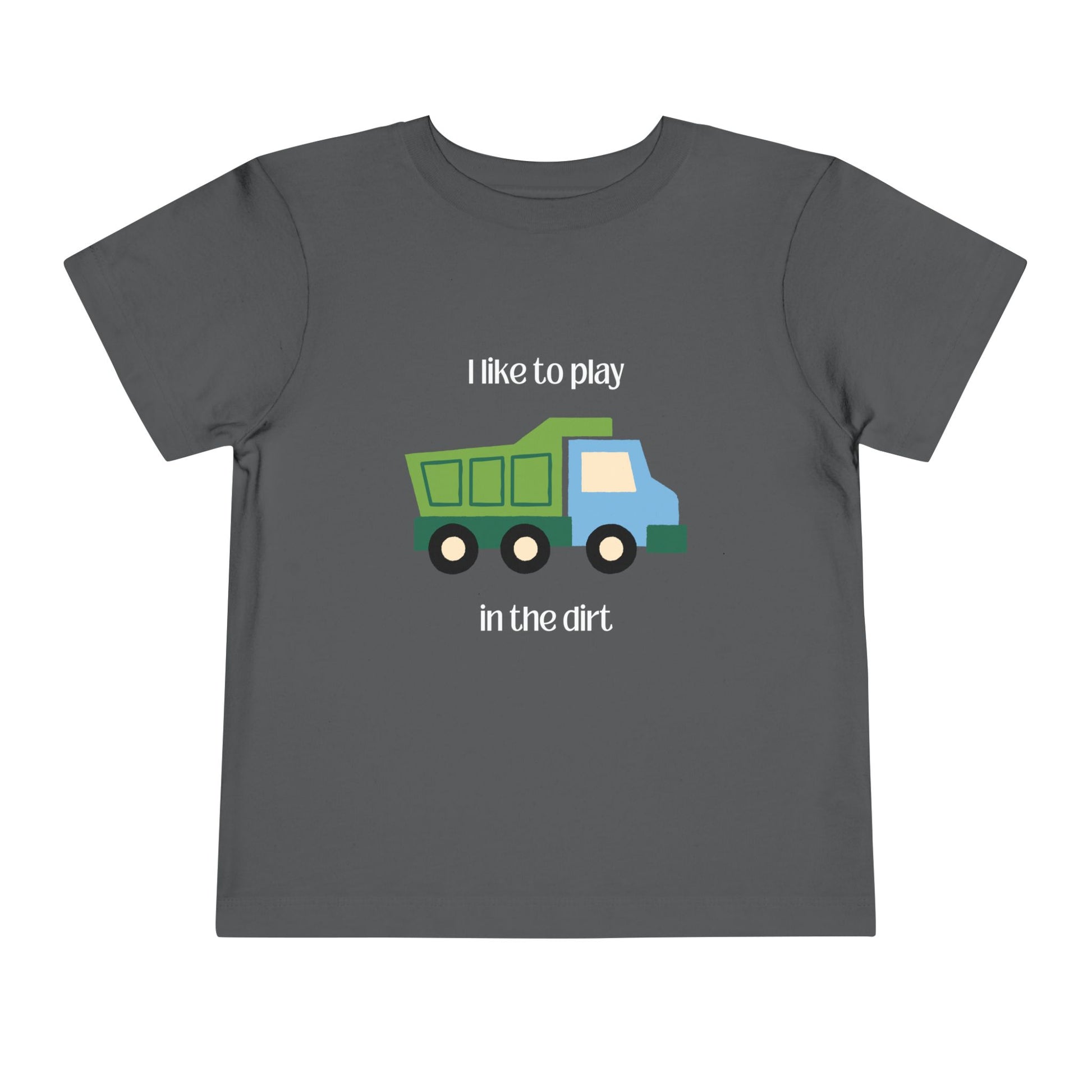 I Like to  play in dirt truck- flat toddler tee -Asphalt