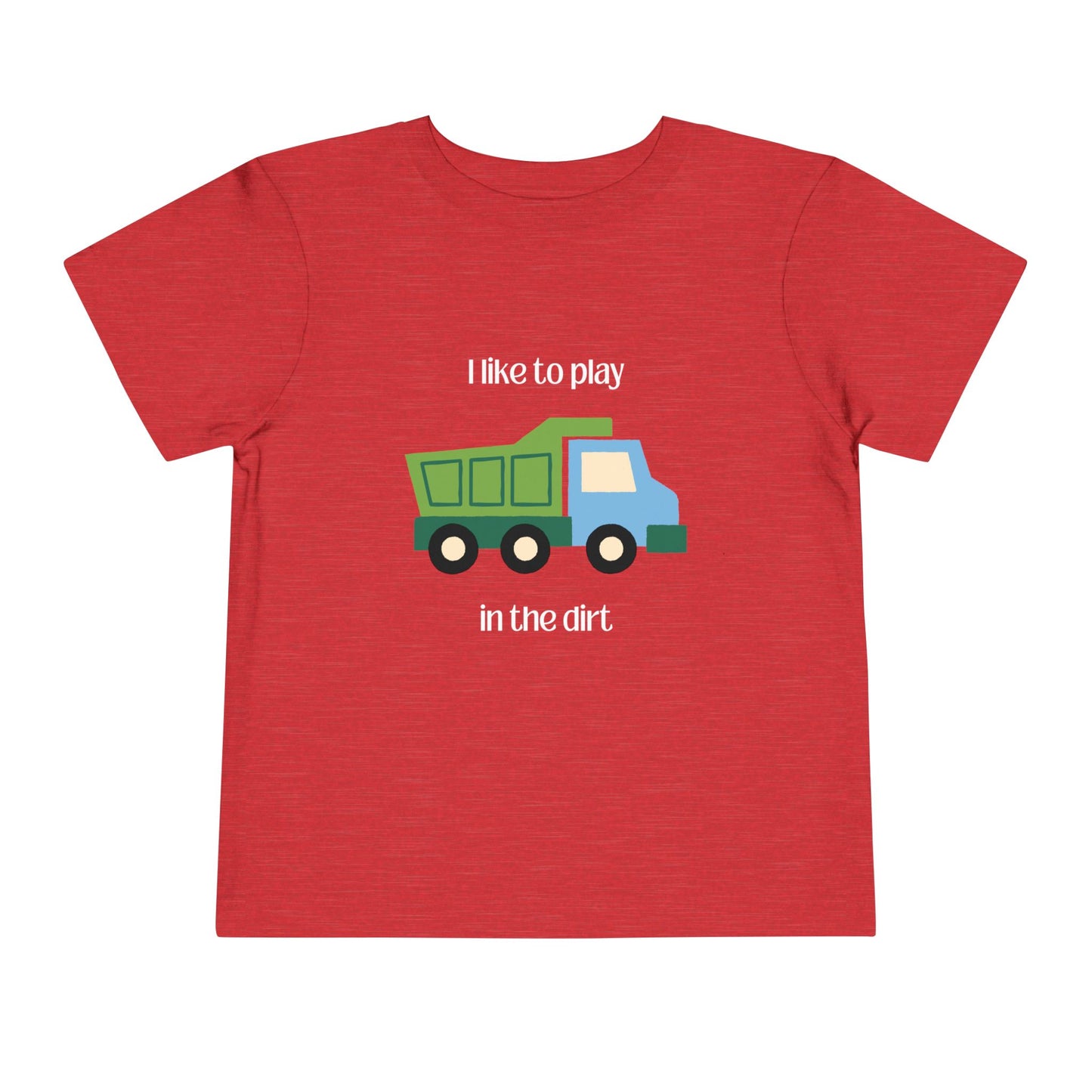 I Like to  play in dirt truck- flat toddler tee -Heather Red