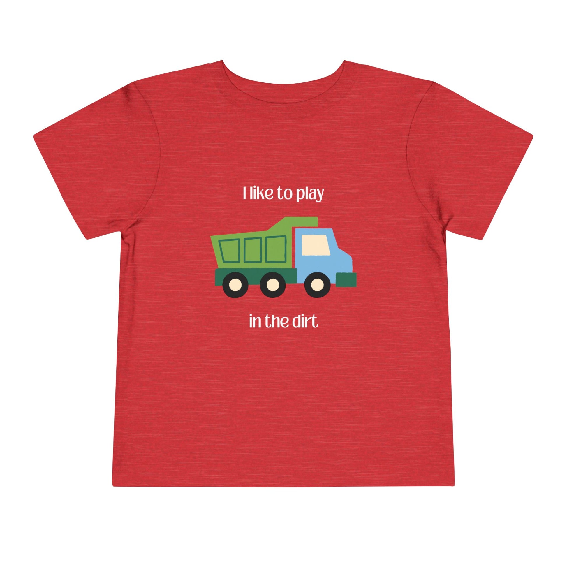 I Like to  play in dirt truck- flat toddler tee -Heather Red