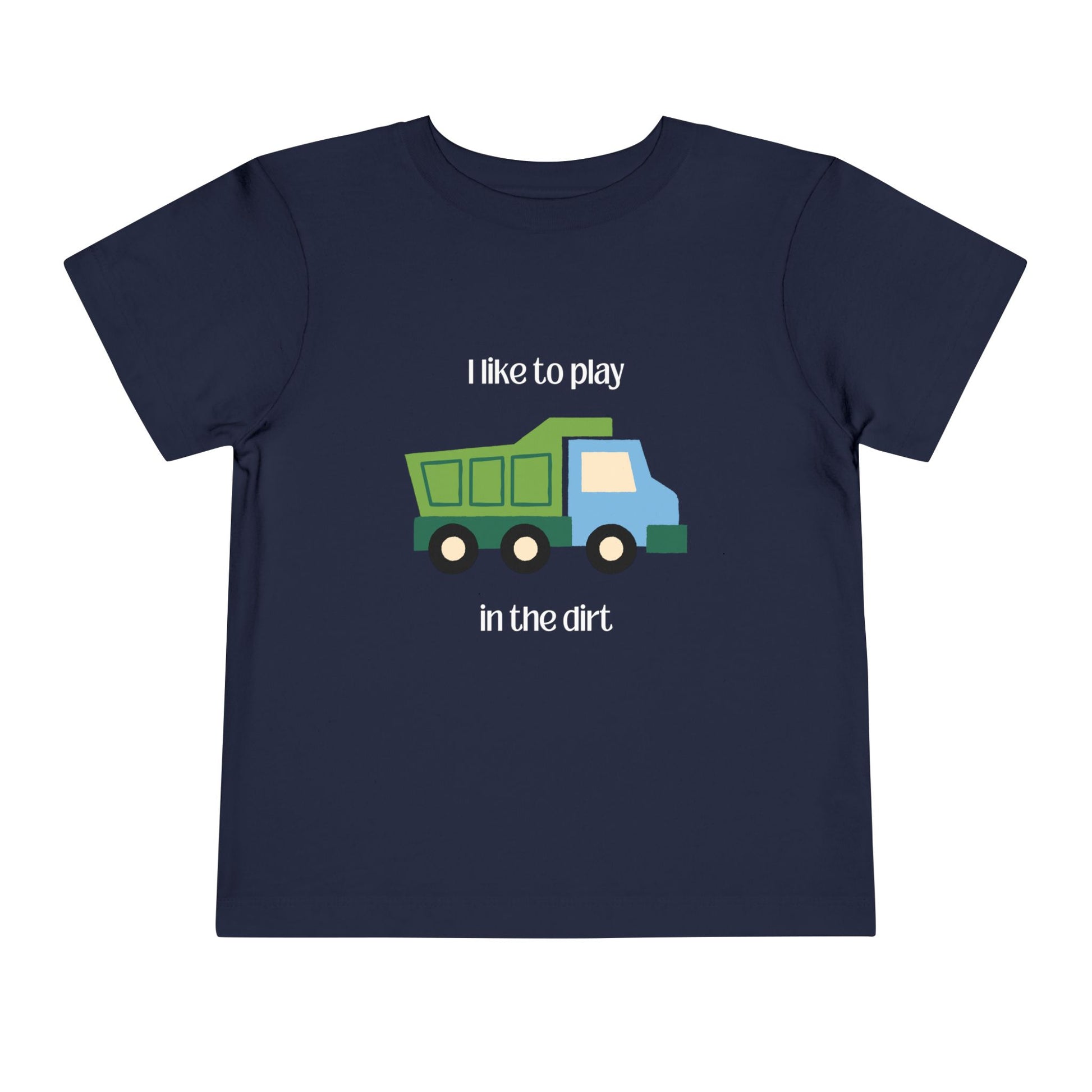 I Like to  play in dirt truck- flat toddler tee -Navy