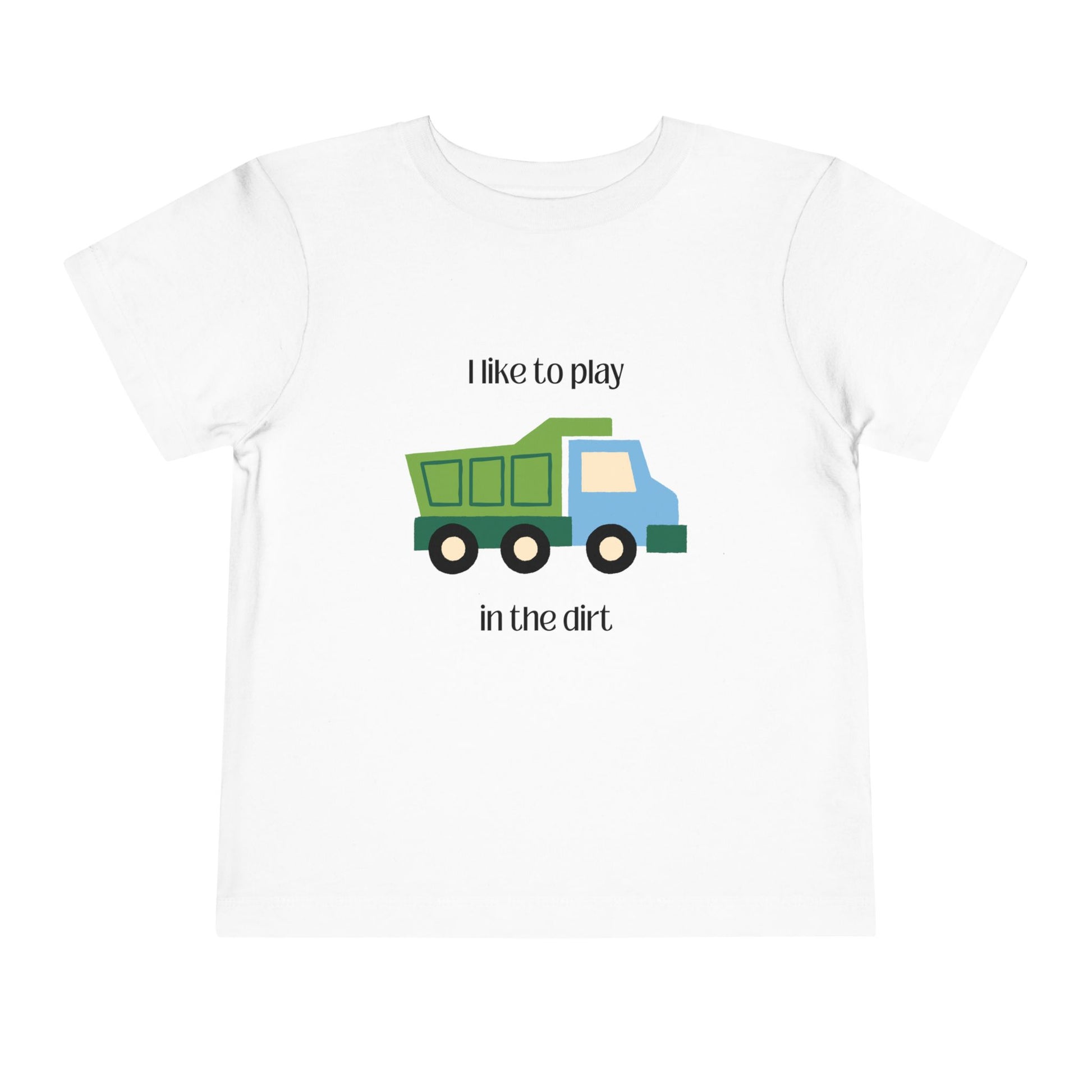 I Like to  play in dirt truck- flat toddler tee -White