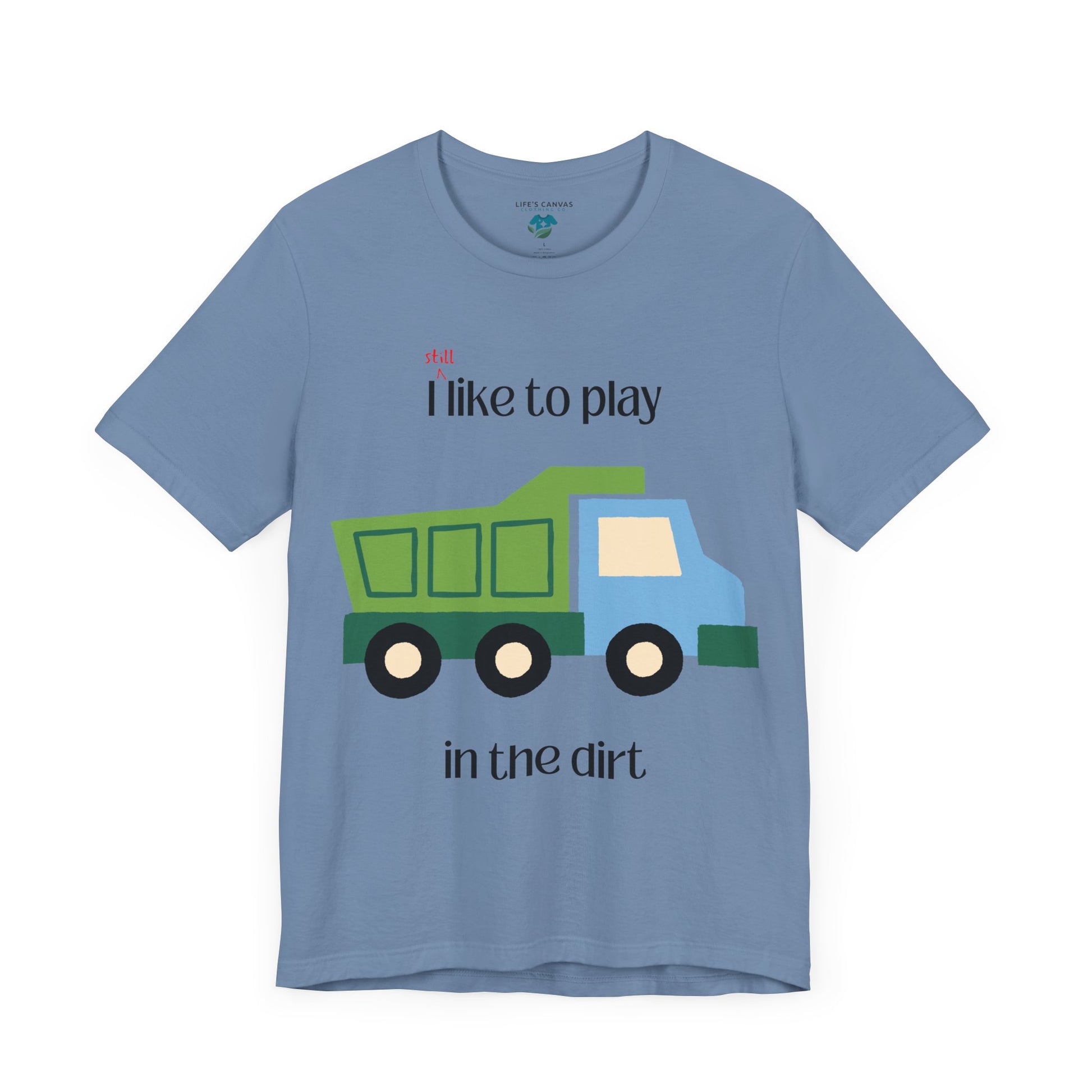 Steel Blue I still like to play in the dirt t-shirt flat