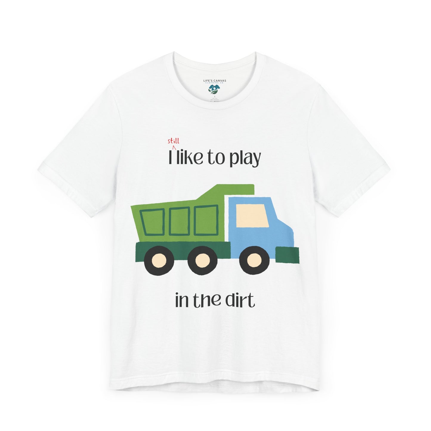 White I still like to play in the dirt t-shirt flat