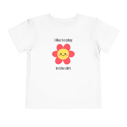White toddler colored I like to play in the dirt flower tee 